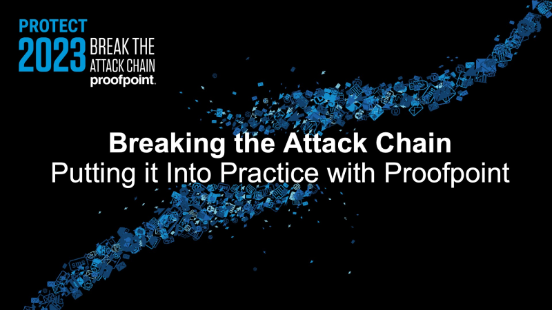 Breaking the Attack Chain - Putting it Into Practice with Proofpoint
