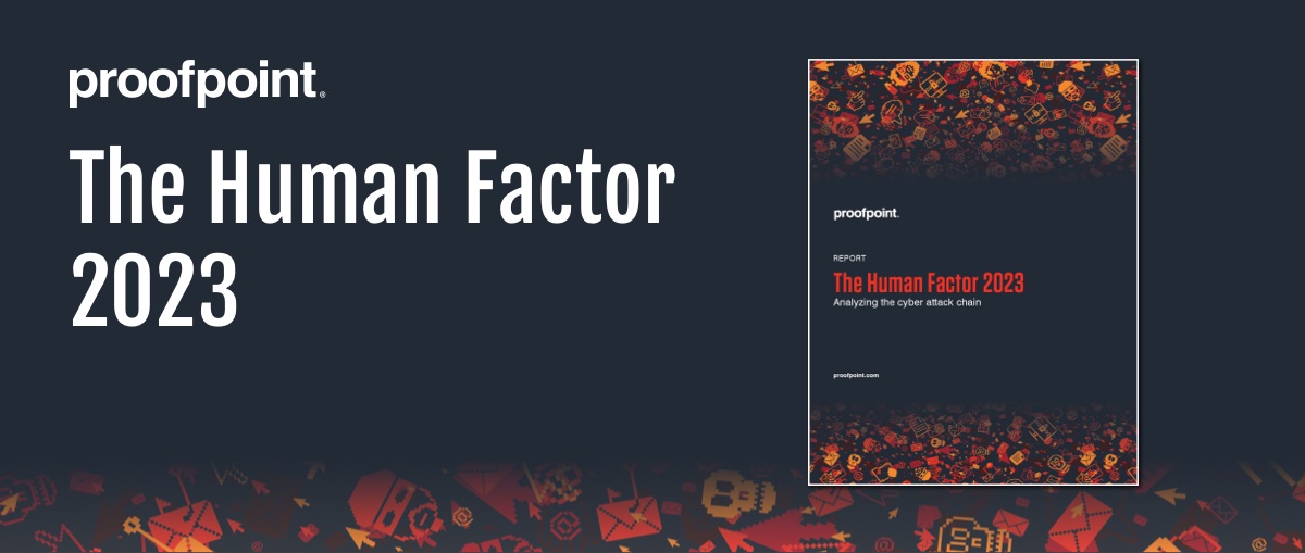 Proofpoint’s 2023 Human Factor Report: Threat Actors Scale and Commoditize Uncommon Tools and Techniques | Proofpoint US Proofpoint’s 2023 Human Factor Report: Threat Actors Scale and Commoditize Uncommon Tools and Techniques | Proofpoint US