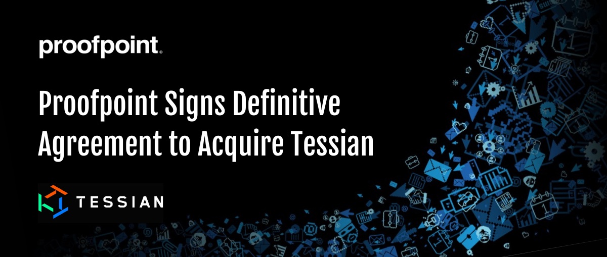 Proofpoint Signs Definitive Agreement to Acquire Tessian