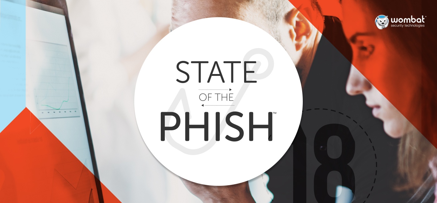 Wombat Security 2018 State of the Phish Report