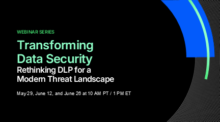 Transforming Data Security: Rethinking DLP for a Modern Threat Landscape 