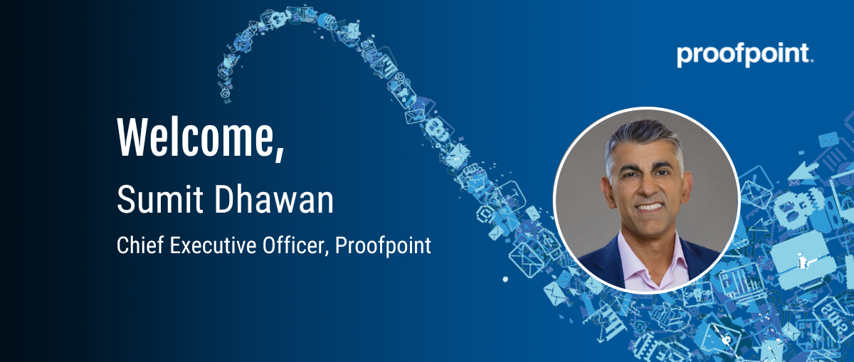Proofpoint Appoints Sumit Dhawan as Chief Executive Officer