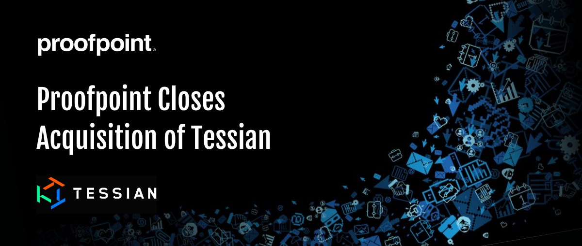 Proofpoint Closes Acquisition of Tessian | Proofpoint US