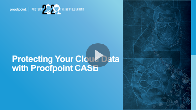 Protecting Your Cloud Data with Proofpoint CASB