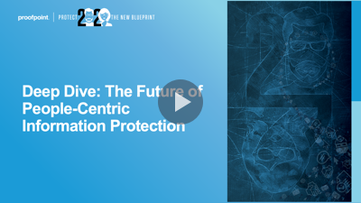 Deep Dive: The Future of People-Centric Information Protection