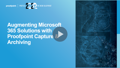 Augmenting Microsoft 365 Solutions with Proofpoint Capture & Archiving