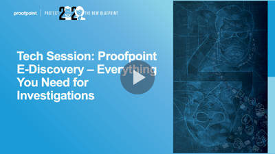 Tech Session: Proofpoint E-Discovery - Everything You Need for Investigations