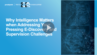 Why Intelligence Matters when Addressing Your Pressing E-Discovery and Supervision Challenges