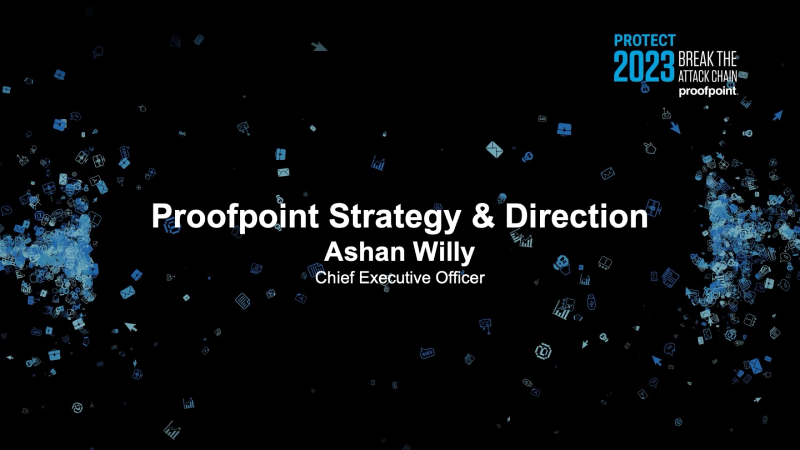 Proofpoint Welcome Keynote and Company Update – Ashan Willy, CEO