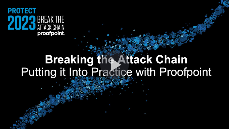 Breaking the Attack Chain - Putting it Into Practice with Proofpoint
