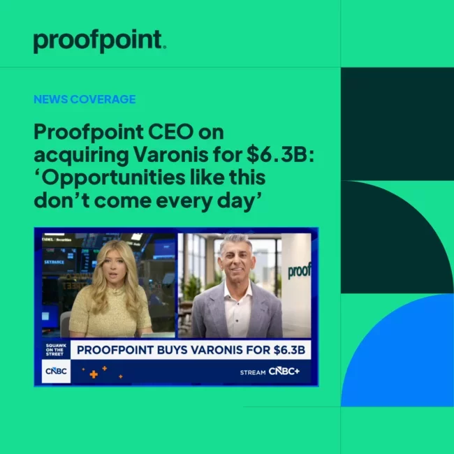 Proofpoint CEO on acquiring Varonis for $6.3B: ‘Opportunities like this don’t come every day’