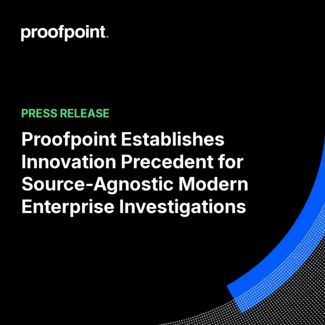 Proofpoint Establishes Innovation Precedent for Source-Agnostic Modern Enterprise Investigations