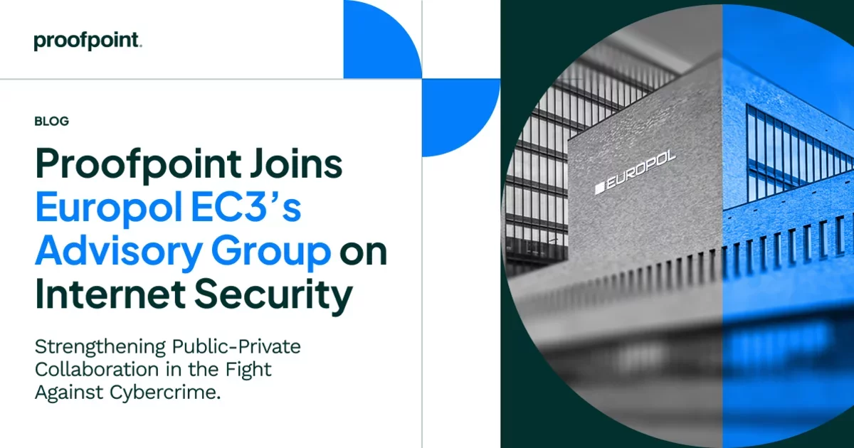 Strengthening Public-Private Collaboration in the Fight Against Cybercrime: Proofpoint Joins Europol EC3’s Advisory Group on Internet Security | Proofpoint US