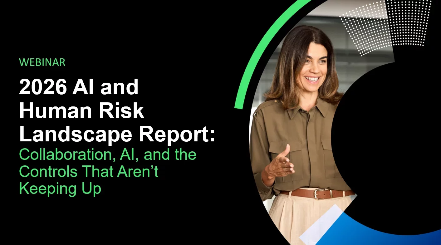 2026 AI and Human Risk Landscape Report: Collaboration, AI, and the Controls That Aren’t Keeping Up