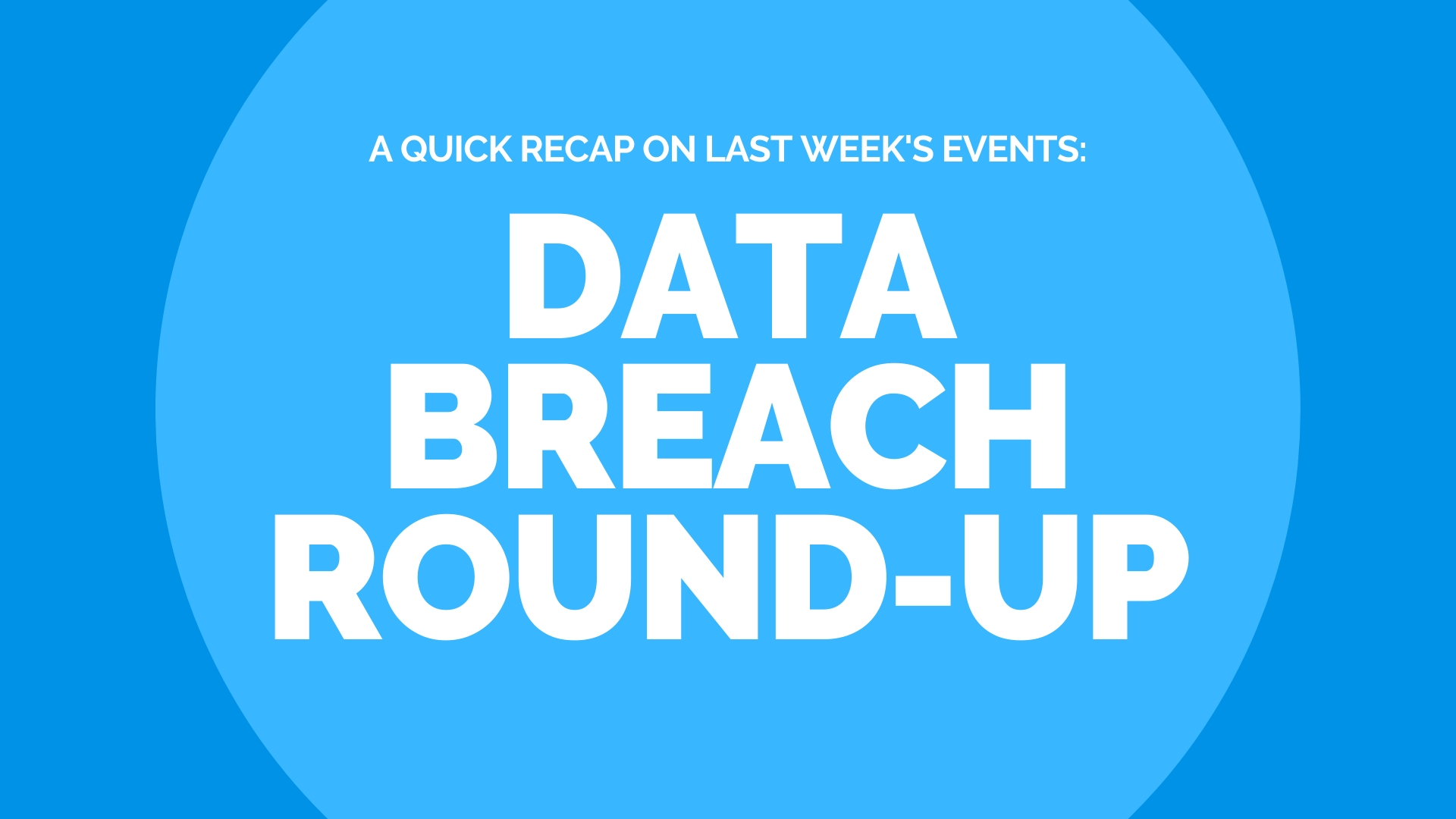 Data Breach Round-Up – Last Week (2nd Feb – 8th Feb)