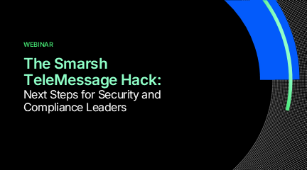 The Smarsh TeleMessage Hack: Next Steps for Security and Compliance Leaders