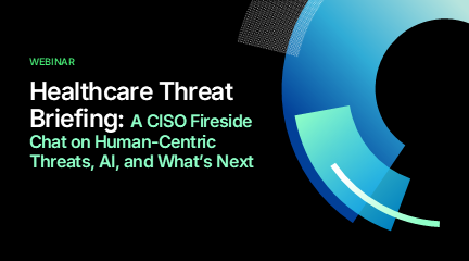Healthcare Threat Briefing: A CISO Fireside Chat
